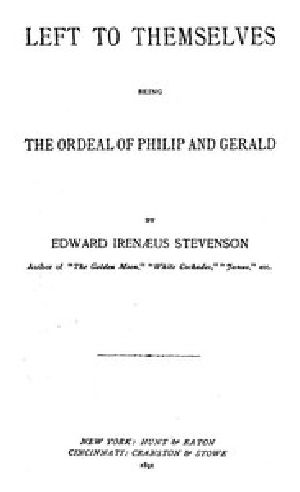 [Gutenberg 57203] • Left to Themselves / Being the Ordeal of Philip and Gerald